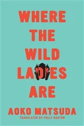 Book cover of Where the Wild Ladies Are by Aoko Matsuda