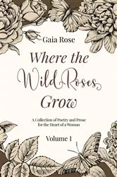 Book cover of Where The Wild Roses Grow by Gaia Rose