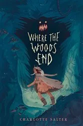 Book cover of Where the Woods End by Charlotte Salter