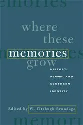 Book cover of Where These Memories Grow by W. Fitzhugh Brundage