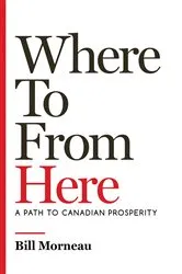 Book cover of Where To from Here by Bill Morneau