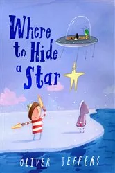 Book cover of Where to Hide a Star by Oliver Jeffers