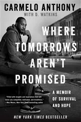 Book cover of Where Tomorrows Aren't Promised by Carmelo Anthony