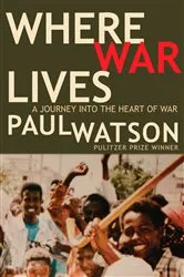 Book cover of Where War Lives by Paul Watson