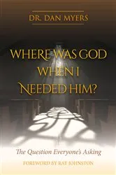 Book cover of Where Was God When I Needed Him? by Dan Myers