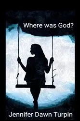 Book cover of Where Was God? by Jennifer Turpin