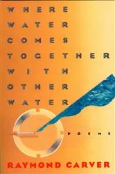 Book cover of Where Water Comes Together with Other Water by Raymond Carver