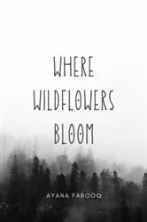 Book cover of Where Wildflowers Bloom by Ayana Farooq