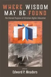 Book cover of Where Wisdom May Be Found by Edward P. Meadors