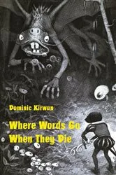 Book cover of Where Words Go When They Die by Dominic Kirwan