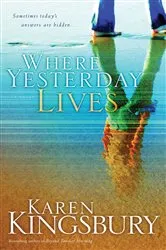 Book cover of Where Yesterday Lives by Karen Kingsbury