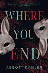 Book cover of Where You End by Abbott Kahler