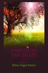 Book cover of Whereby the Leaves Have Fallen by Barbara Hegger-Romero