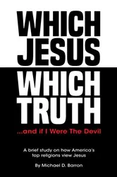 Book cover of Which Jesus Which Truth...and if I were the devil by Michael D. Barron