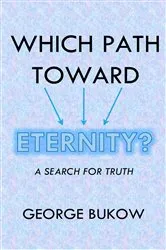 Book cover of Which Path Toward Eternity? A Search for Truth by George Bukow