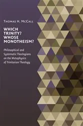 Book cover of Which Trinity? Whose Monotheism? Philosophical and Systematic Theologians on the Metaphysics of Trinitarian Theology by Thomas H. McCall