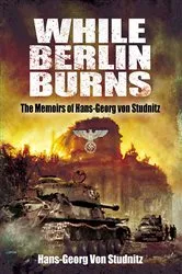 Book cover of While Berlin Burns by Hans-Georg Von Studnitz