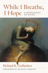 Book cover of While I Breathe, I Hope by Richard  R. Gaillardetz
