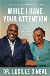 Book cover of While I Have Your Attention by Lucille O'Neal