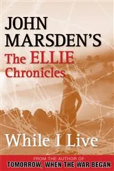 Book cover of While I Live: The Ellie Chronicles 1 by John Marsden