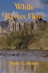 Book cover of While Rivers Flow by Sophie G. Michaels