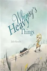 Book cover of Whimsy's Heavy Things by Julie Kraulis
