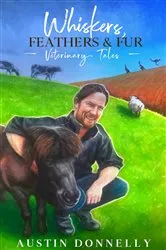 Book cover of Whiskers, Feathers & Fur Veterinary Tales by Austin Donnelly