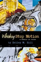Book cover of Whiskey Stop Motion by Holley  M. Hill