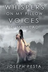 Book cover of Whispers on My Pillow Voices in My Head by Joseph Pesta