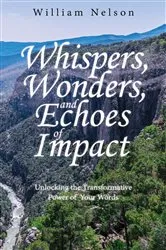 Book cover of Whispers, Wonders, and Echoes of Impact by William Nelson