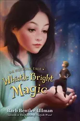 Book cover of Whistle Bright Magic by Barb Bentler Ullman