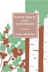 Book cover of White Birch, Red Hawthorn by Nora Murphy