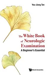 Book cover of White Book Of Neurologic Examination, The: A Beginner's Essential by You Jiang Tan