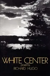 Book cover of White Center: Poems by Richard Hugo