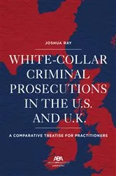Book cover of White Collar Criminal Prosecutions in the U.S. and U.K. by Josh Ray
