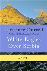 Book cover of White Eagles Over Serbia by Lawrence Durrell