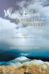 Book cover of White Ermine Across Her Shoulders by Ethel Mortenson Davis