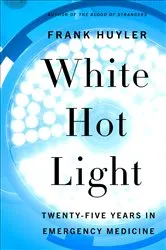 Book cover of White Hot Light by Frank Huyler