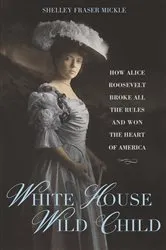 Book cover of White House Wild Child by Shelley Fraser Mickle