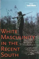 Book cover of White Masculinity in the Recent South by Unknown