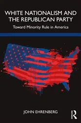 Book cover of White Nationalism and the Republican Party by John Ehrenberg
