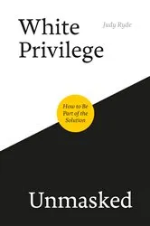 Book cover of White Privilege Unmasked by Judy Ryde