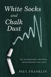 Book cover of White Socks and Chalk Dust by Paul Franklin