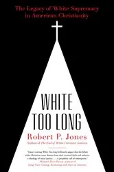 Book cover of White Too Long by Robert P. Jones