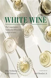 Book cover of White Wine: The Comprehensive Guide to the 50 Essential Varieties & Styles by Mike DeSimone