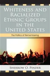 Book cover of Whiteness and Racialized Ethnic Groups in the United States by Sherrow O. Pinder