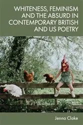 Book cover of Whiteness, Feminism and the Absurd in Contemporary British and US Poetry by Jenna Clake