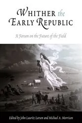 Book cover of Whither the Early Republic by John Lauritz Larson