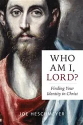Book cover of Who Am I, Lord? Finding Your Identity in Christ by Joe Heschmeyer