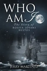 Book cover of Who Am I: The Story of Rosita Jovani Bustos by Jerry Martinez